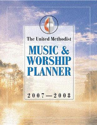 Book cover for The United Methodist Music and Worship Planner 2007-2008