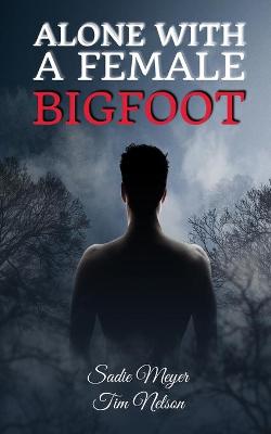 Book cover for Alone with a Female Bigfoot