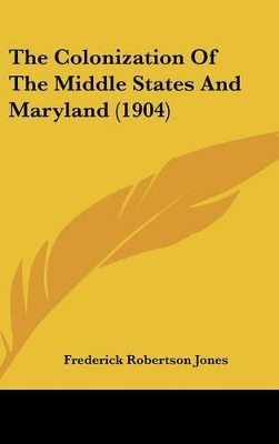 Book cover for The Colonization of the Middle States and Maryland (1904)