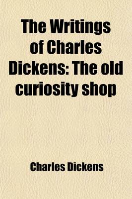 Book cover for The Writings of Charles Dickens (Volume 7); The Old Curiosity Shop