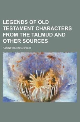 Cover of Legends of Old Testament Characters from the Talmud and Other Sources