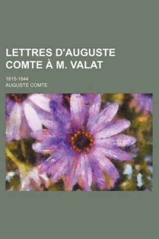 Cover of Lettres D'Auguste Comte A M. Valat; 1815-1844