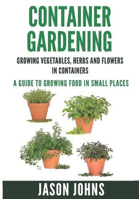 Book cover for Container Gardening - Growing Vegetables, Herbs and Flowers in Containers