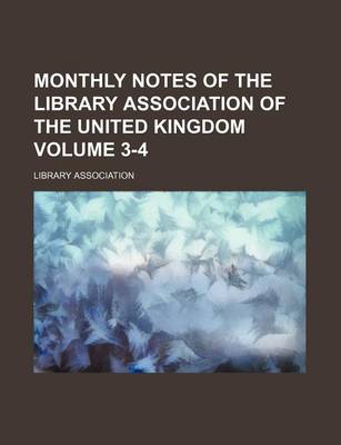 Book cover for Monthly Notes of the Library Association of the United Kingdom Volume 3-4