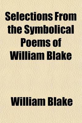 Book cover for Selections from the Symbolical Poems of William Blake