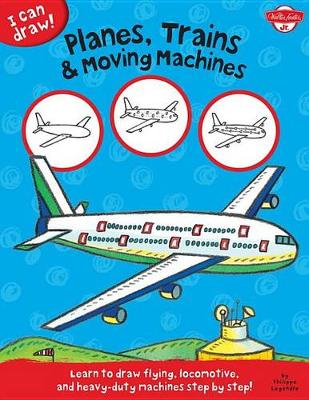 Book cover for I Can Draw Planes, Trains & Moving Machines