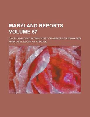 Book cover for Maryland Reports; Cases Adjudged in the Court of Appeals of Maryland Volume 57