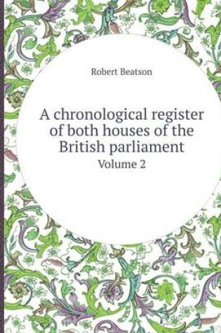 Cover of A Chronological Register of Both Houses of the British Parliament Volume 2