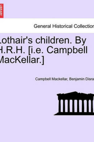 Cover of Lothair's Children. by H.R.H. [I.E. Campbell Mackellar.]