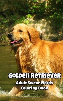 Book cover for Golden Retriever Adult Swear Words Coloring Book