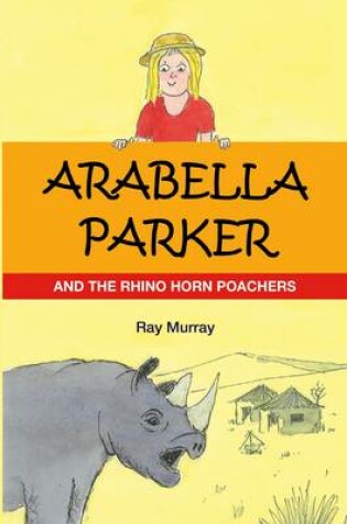 Cover of Arabella Parker and the Rhino Horn Poachers