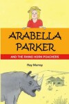 Book cover for Arabella Parker and the Rhino Horn Poachers