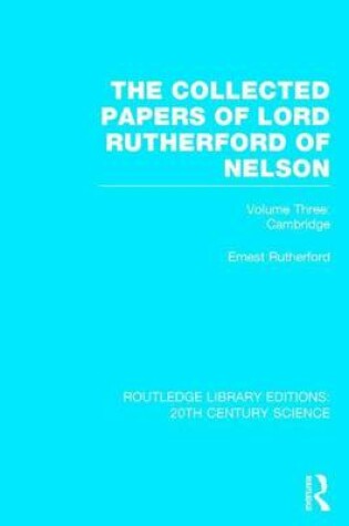 Cover of Collected Papers of Lord Rutherford of Nelson Volume 3, The: Volume 3