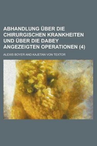 Cover of Abhandlung Uber Die Chirurgischen Krankheiten Und Uber Die Dabey Angezeigten Operationen (4)