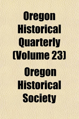 Book cover for Oregon Historical Quarterly (Volume 23)