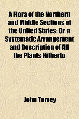 Book cover for A Flora of the Northern and Middle Sections of the United States; Or, a Systematic Arrangement and Description of All the Plants Hitherto