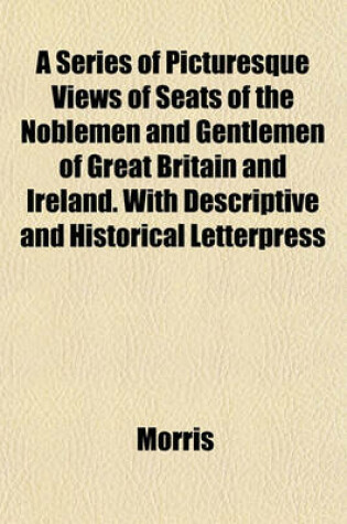 Cover of A Series of Picturesque Views of Seats of the Noblemen and Gentlemen of Great Britain and Ireland. with Descriptive and Historical Letterpress