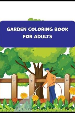 Cover of Garden Coloring Book For Adults