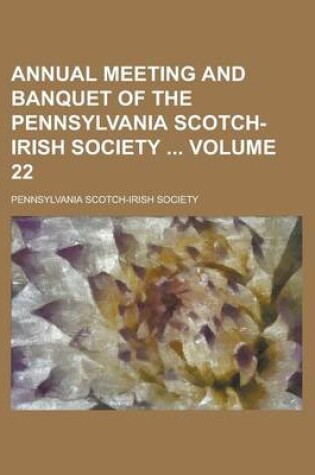 Cover of Annual Meeting and Banquet of the Pennsylvania Scotch-Irish Society Volume 22