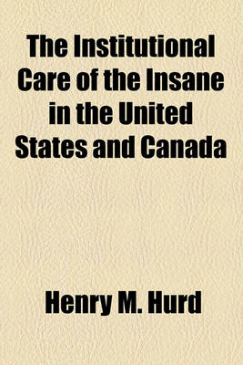 Cover of The Institutional Care of the Insane in the United States and Canada