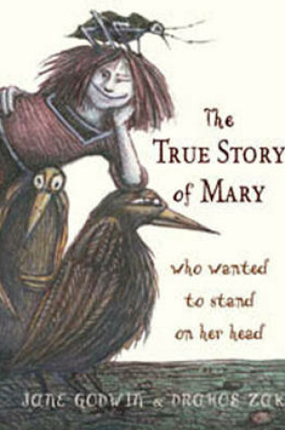 Cover of The True Story of Mary who wanted to stand on her head