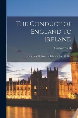 Book cover for The Conduct of England to Ireland [microform]