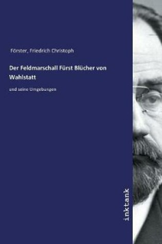 Cover of Der Feldmarschall Furst Blucher von Wahlstatt