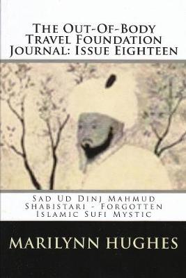 Book cover for The Out-of-Body Travel Foundation Journal: Sad Ud Din Mahmud Shabistari - Forgotten Islamic Sufi Mystic - Issue Eighteen