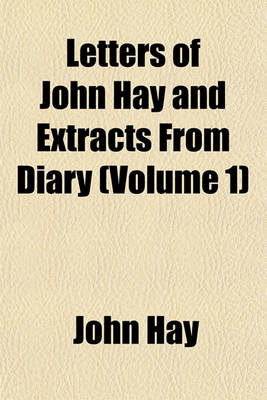 Book cover for Letters of John Hay and Extracts from Diary Volume 1