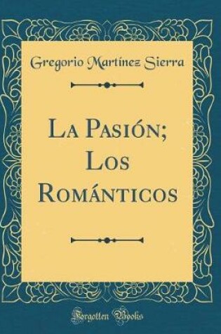 Cover of La Pasión; Los Románticos (Classic Reprint)