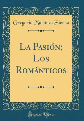 Book cover for La Pasión; Los Románticos (Classic Reprint)