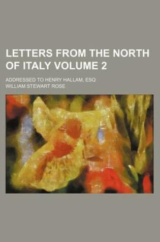 Cover of Letters from the North of Italy Volume 2; Addressed to Henry Hallam, Esq