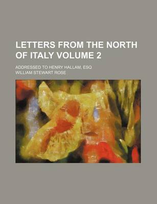 Book cover for Letters from the North of Italy Volume 2; Addressed to Henry Hallam, Esq