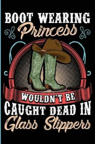 Cover of Boot Wearing Princess Wouldn't Be Caught Dead In Glass Slippers