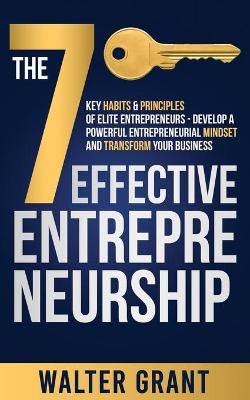 Book cover for The 7 Key Habits & Principles of Elite Entrepreneurs - Develop a Powerful Entrepreneurial Mindset and Transform Your Business