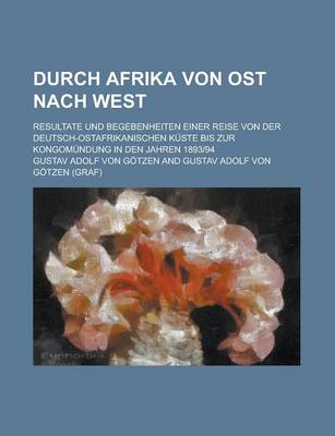 Book cover for Durch Afrika Von Ost Nach West; Resultate Und Begebenheiten Einer Reise Von Der Deutsch-Ostafrikanischen Kuste Bis Zur Kongomundung in Den Jahren 1893