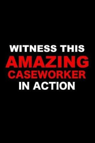 Cover of Witness This Amazing Caseworker in Action