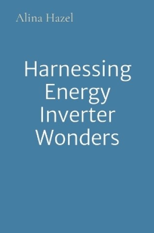 Cover of Harnessing Energy Inverter Wonders