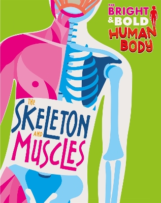 Cover of The Bright and Bold Human Body: The Skeleton and Muscles