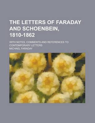 Book cover for The Letters of Faraday and Schoenbein, 1810-1862; With Notes, Comments and References to Contemporary Letters