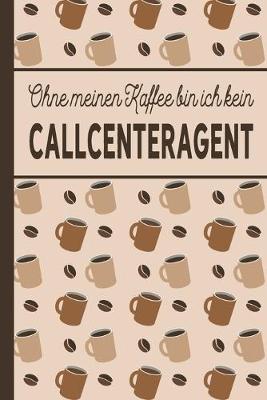 Book cover for Ohne meinen Kaffee bin ich kein Callcenteragent