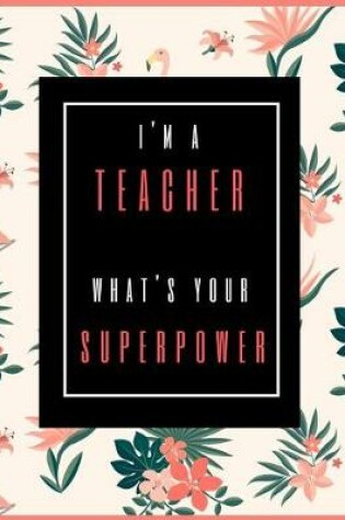Cover of I'm A Teacher, What's Your Superpower?