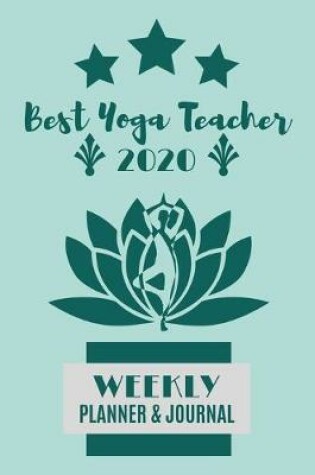 Cover of Best Yoga Teacher 2020 Weekly Planner & Journal