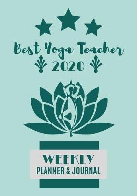 Book cover for Best Yoga Teacher 2020 Weekly Planner & Journal