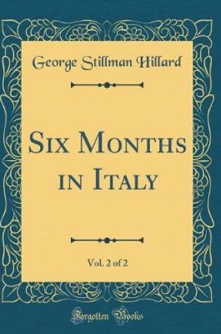 Cover of Six Months in Italy, Vol. 2 of 2 (Classic Reprint)