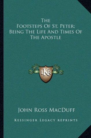 Cover of The Footsteps of St. Peter; Being the Life and Times of the Apostle