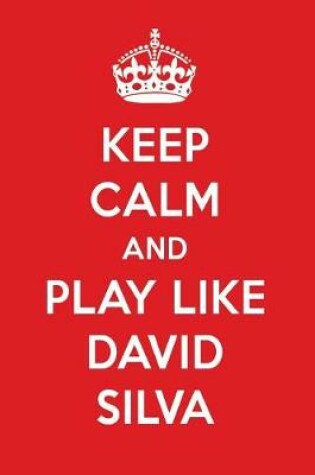 Cover of Keep Calm and Play Like David Silva