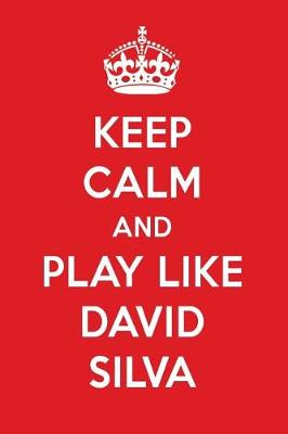 Book cover for Keep Calm and Play Like David Silva