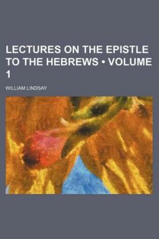 Cover of Lectures on the Epistle to the Hebrews (Volume 1)