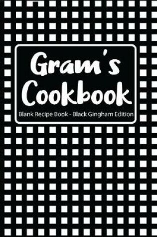 Cover of Gram's Cookbook Blank Recipe Book Black Gingham Edition